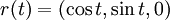 r(t)=(\cos{t}, \sin{t}, 0)\,