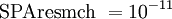 \mbox{SPAresmch } = 10^{-11}\,\!