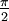 \tfrac{\pi}{2}