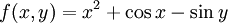 f(x,y)  = x^2+\cos{x}-\sin{y}\,\!