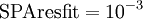\mbox{SPAresfit} = 10^{-3}\,\!