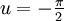 u = -\tfrac{\pi}{2}