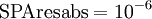 \mbox{SPAresabs} = 10^{-6}\,\!